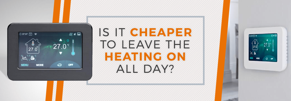 bh-heatingon-blog is it cheaper to leave heating on all day